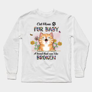 Cat Mom Fur Baby A Bond That Can't Be Broken, Cat Lovers, Cat Dad Long Sleeve T-Shirt